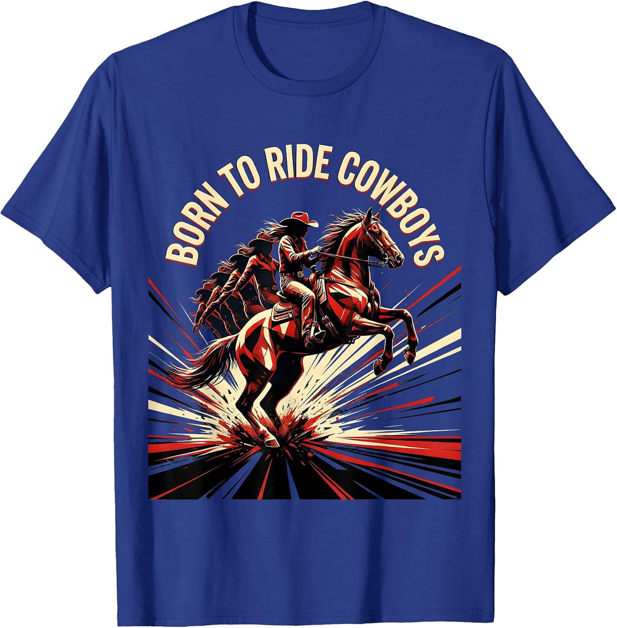 Born to Ride Cowboys Western Humor Design T-Shirt - Royal Blue