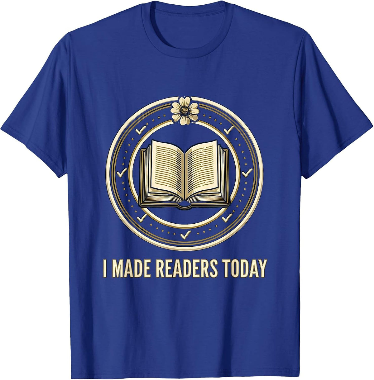 I Made Readers Today Funny Book Lover Librarian Teacher T-Shirt - Royal Blue