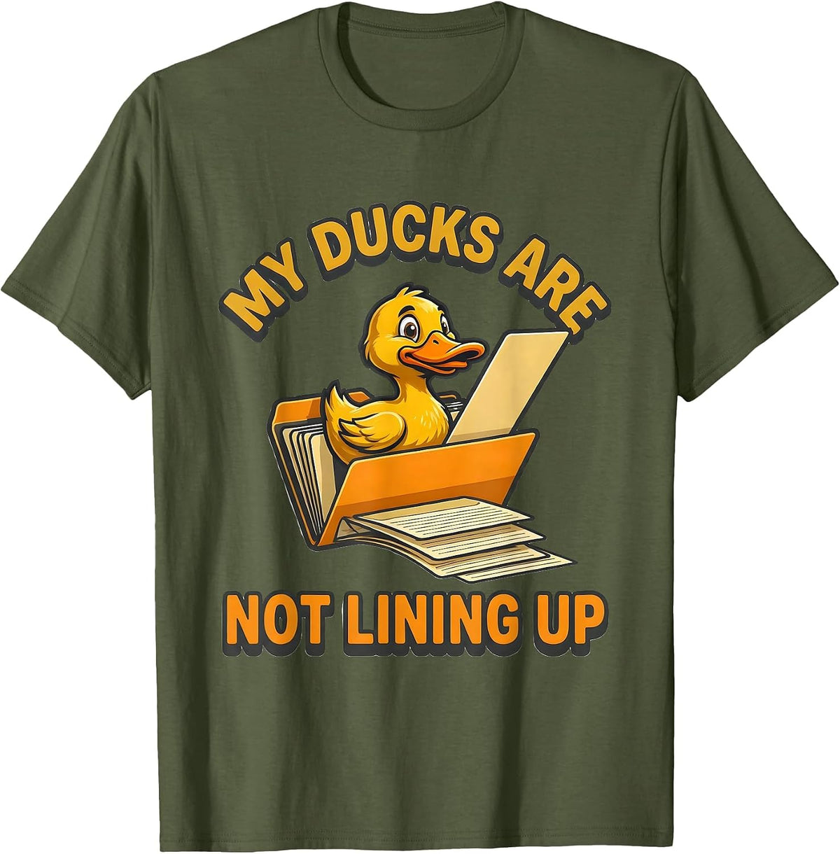 My Ducks Are Not Lining Up Funny Duck Mascot Novelty Gift T-Shirt - Olive Green