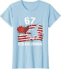 Women's 67 Is Close Enough Funny Meme Design T-Shirt - Baby Blue