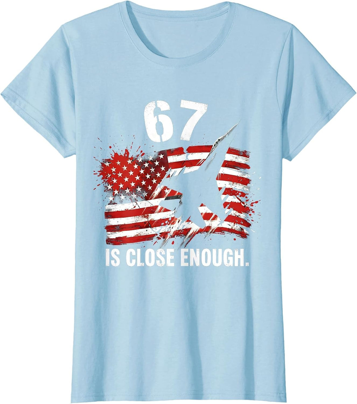 Women's 67 Is Close Enough Funny Meme Design T-Shirt - Baby Blue
