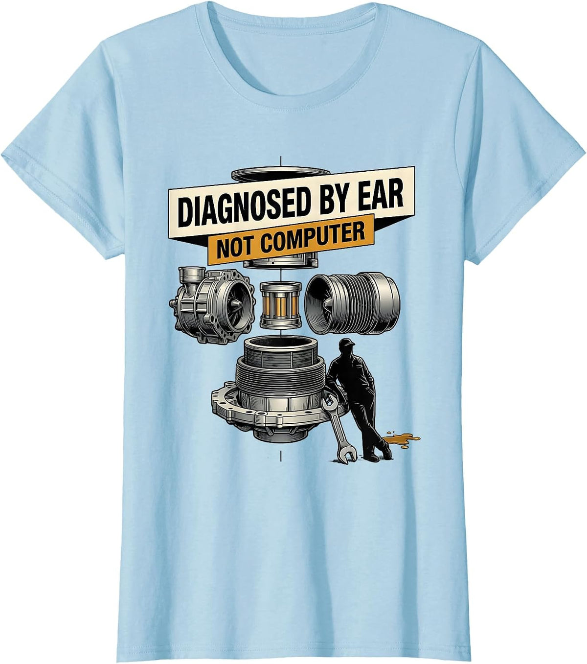 Women's Diagnosed By Ear, Not Computer Funny Trucker Diesel Mechanic T-Shirt - Baby Blue