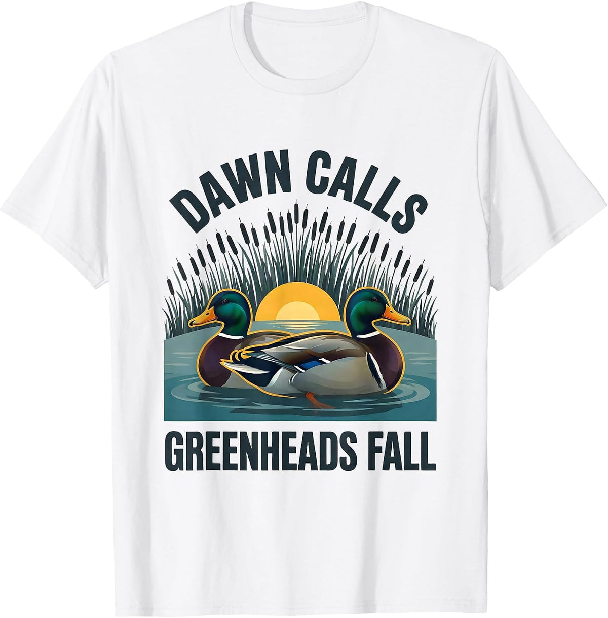 Men's Dawn Calls Greenheads Fall Funny Duck Hunter Waterfowl T-Shirt - White