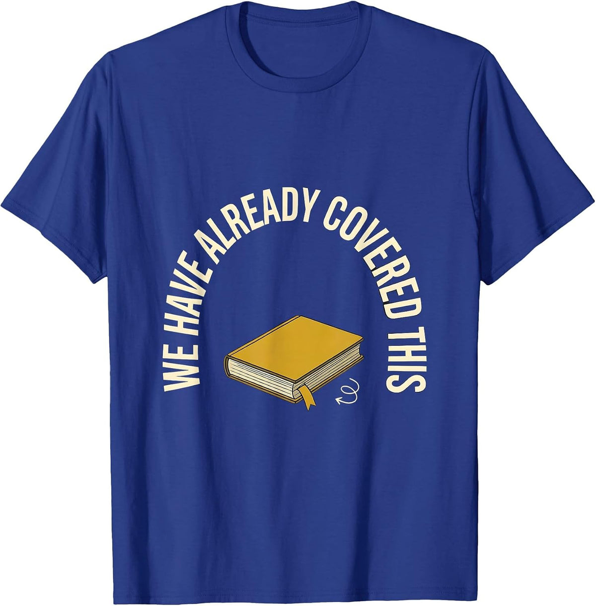 We Have Already Covered This Funny Sarcastic Teacher K-12 T-Shirt - Royal Blue