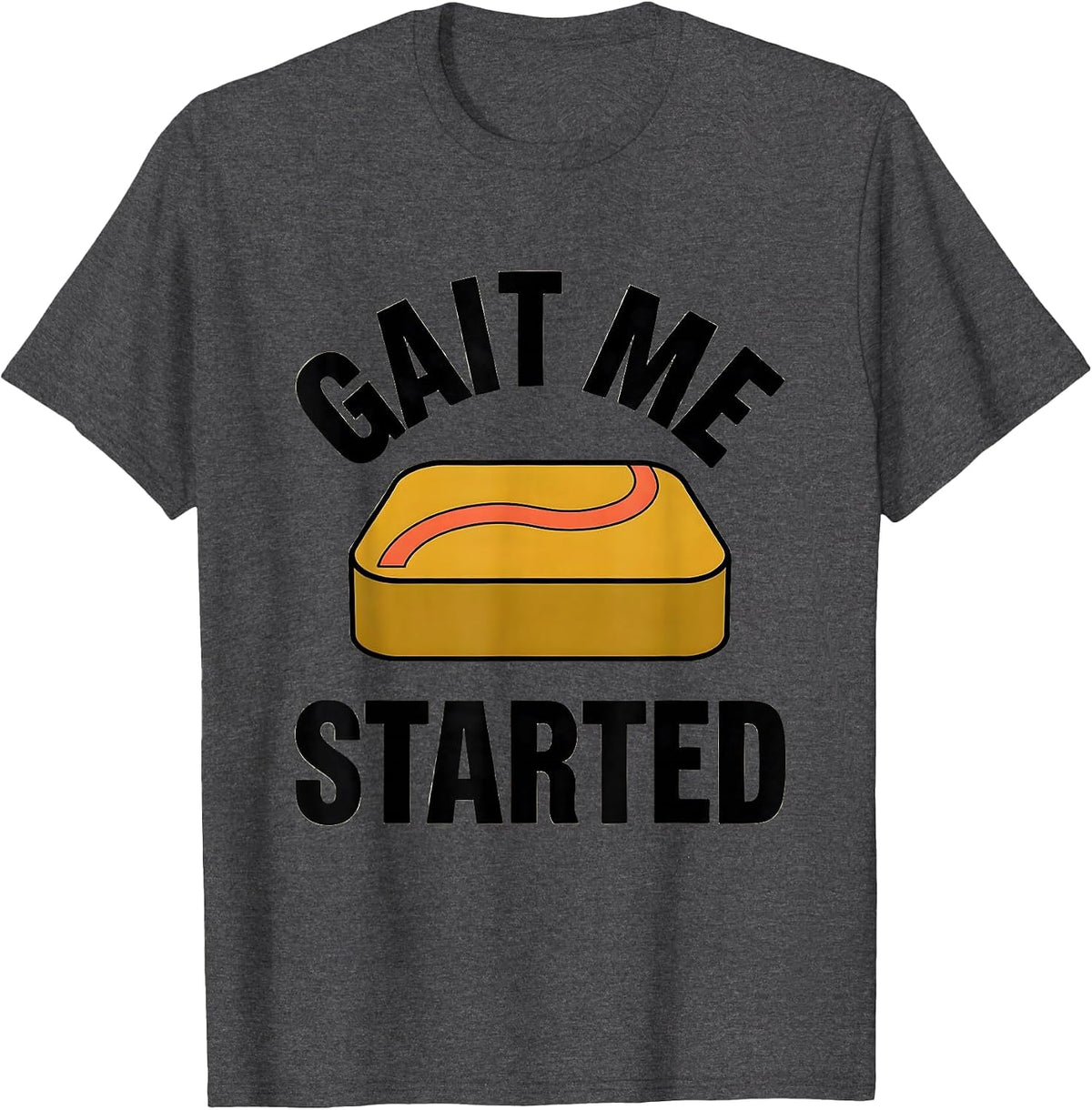 Gait Me Started Funny Physical Therapist PT OT Gift T-Shirt - Dark Heather Grey