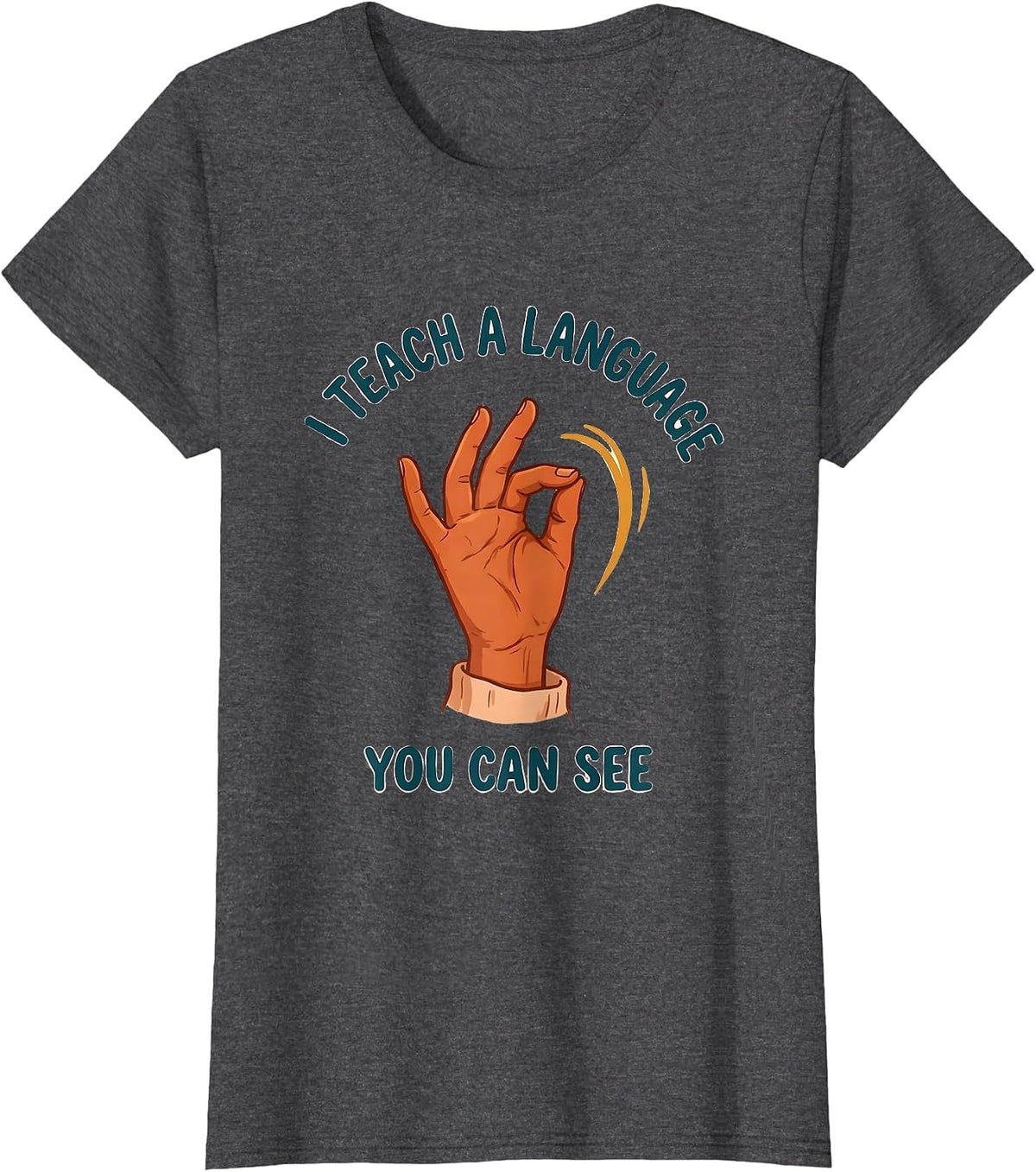 Women's I Teach A Language You Can See ASL Sign Language Teacher T-Shirt - Dark Heather Grey