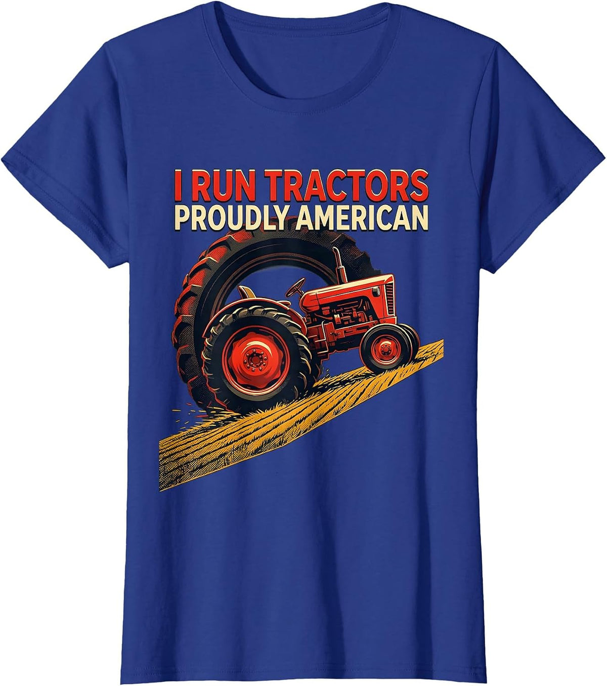 Women's I Run Tractors, Proudly American Funny Farmer Tractor Humor T-Shirt - Royal Blue