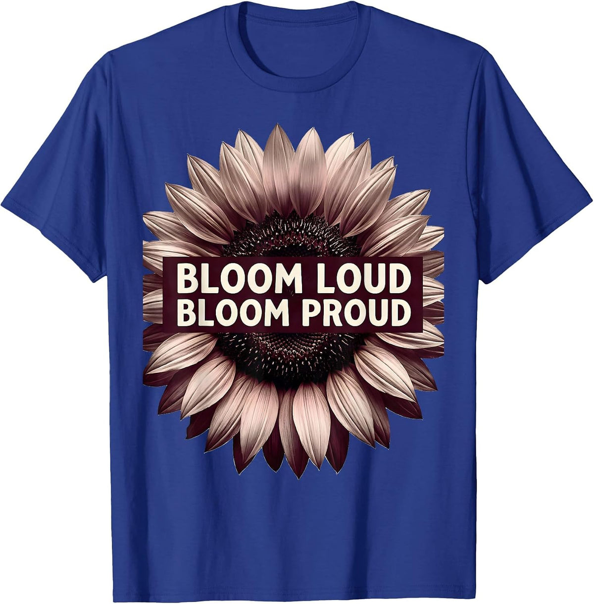 Bloom Loud Bloom Proud Floral Graphic Design T-Shirt - Royal Blue