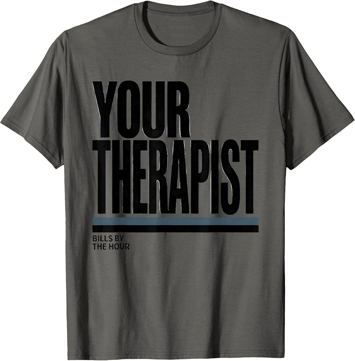Your Therapist Bills By The Hour Funny Mental Health T-Shirt - Asphalt Grey
