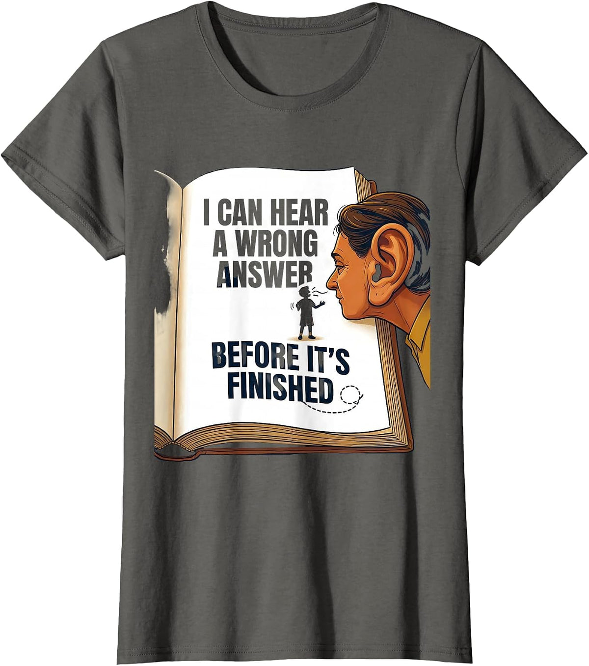 Women's I Can Hear A Wrong Answer Before It's Finished Funny Teacher T-Shirt - Asphalt Grey