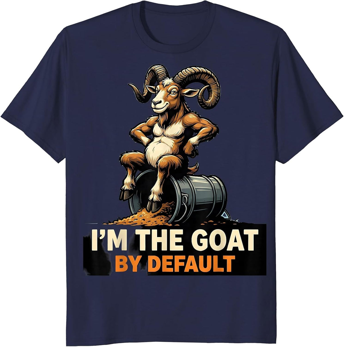 I'm The GOAT By Default Funny Goat Owner Farmer Humor T-Shirt - Navy Blue