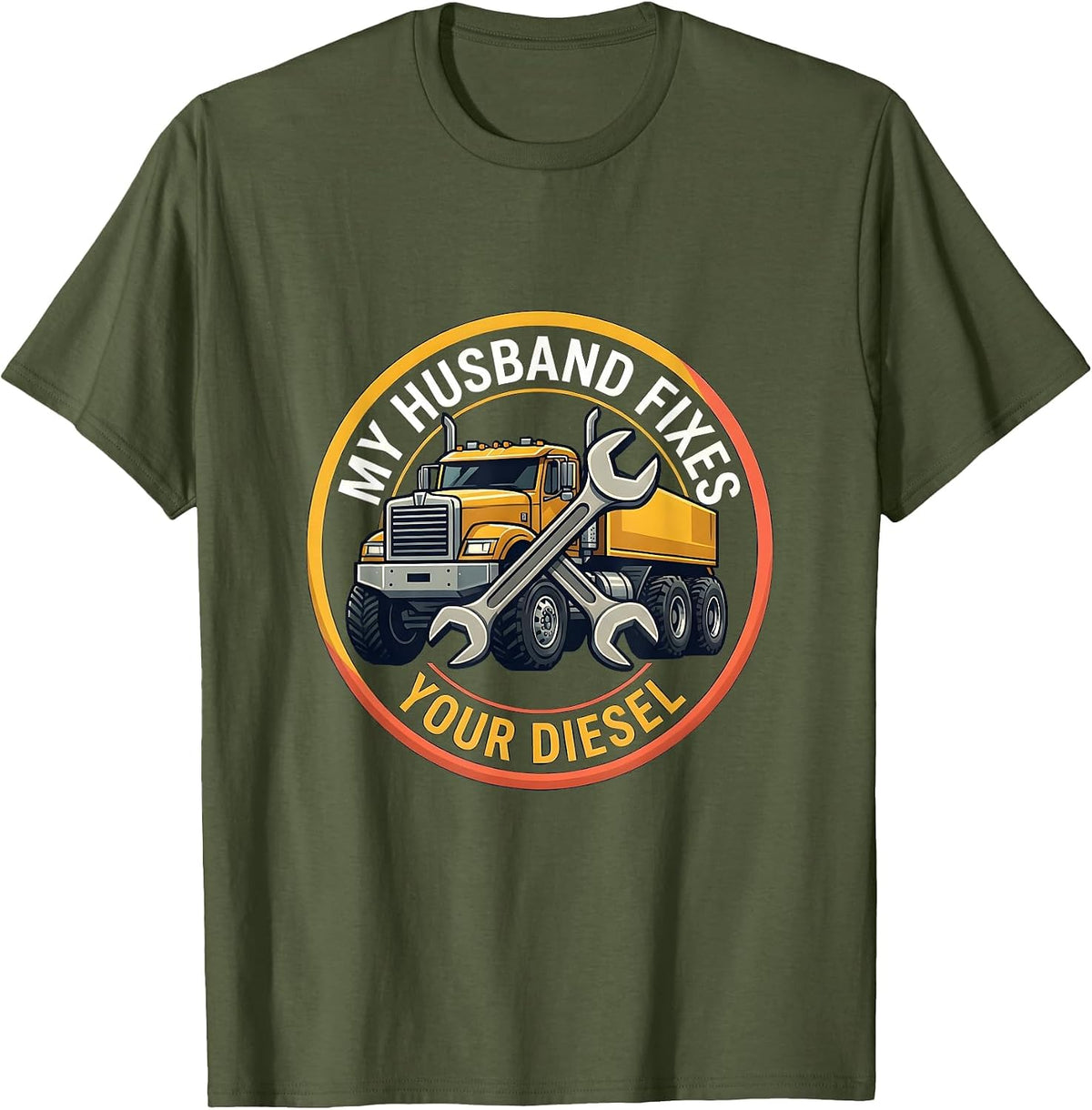 My Husband Fixes Your Diesel Diesel Mechanic Design T-Shirt - Olive Green