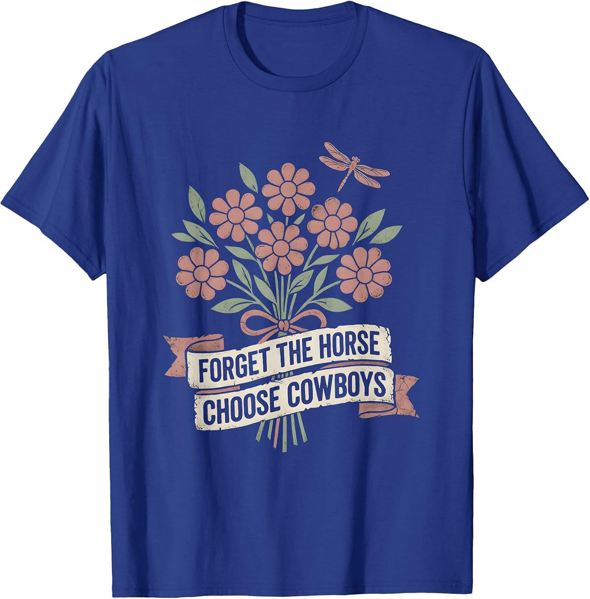 Men's Forget The Horse Choose Cowboys Funny Design T-Shirt - Royal Blue