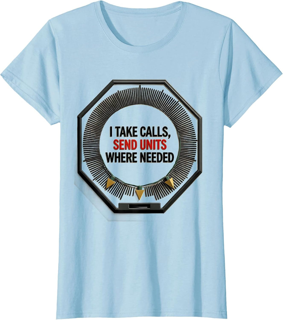 Women's I Take Calls, Send Units Where Needed Funny 911 Dispatcher T-Shirt - Baby Blue