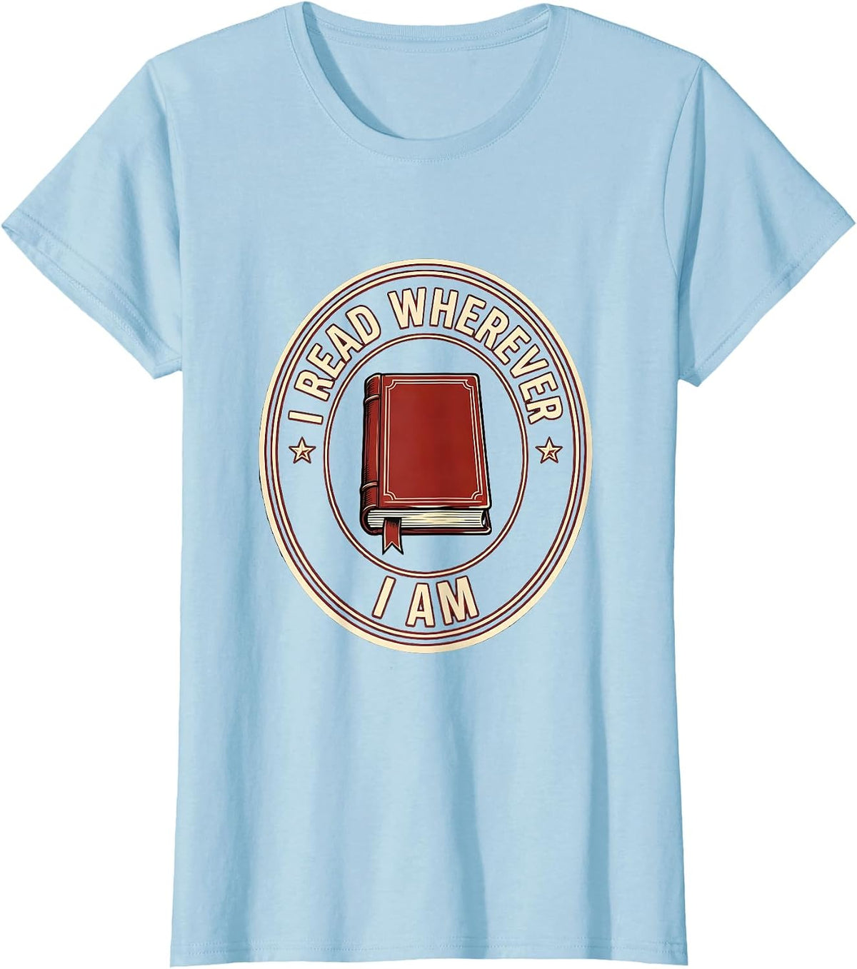 I Read Wherever I Am Funny Bookworm Reader Gift Book Lover T-Shirt - Baby Blue