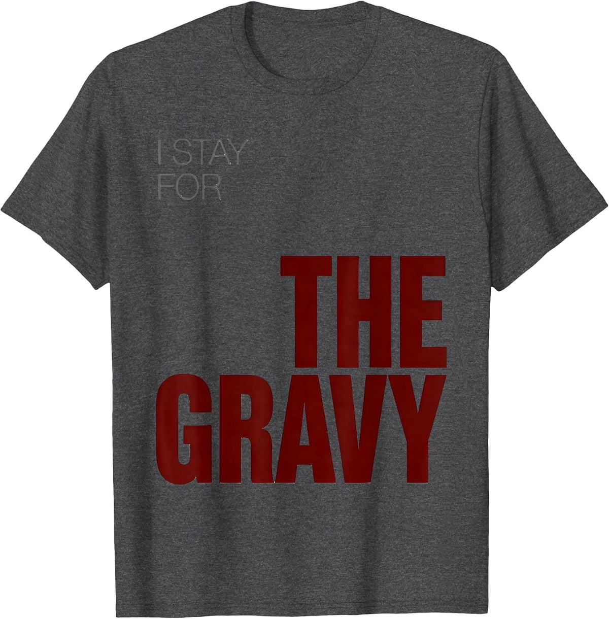 Men's I Stay For The Gravy Sarcastic Christmas Family Humor T-Shirt - Dark Heather Grey