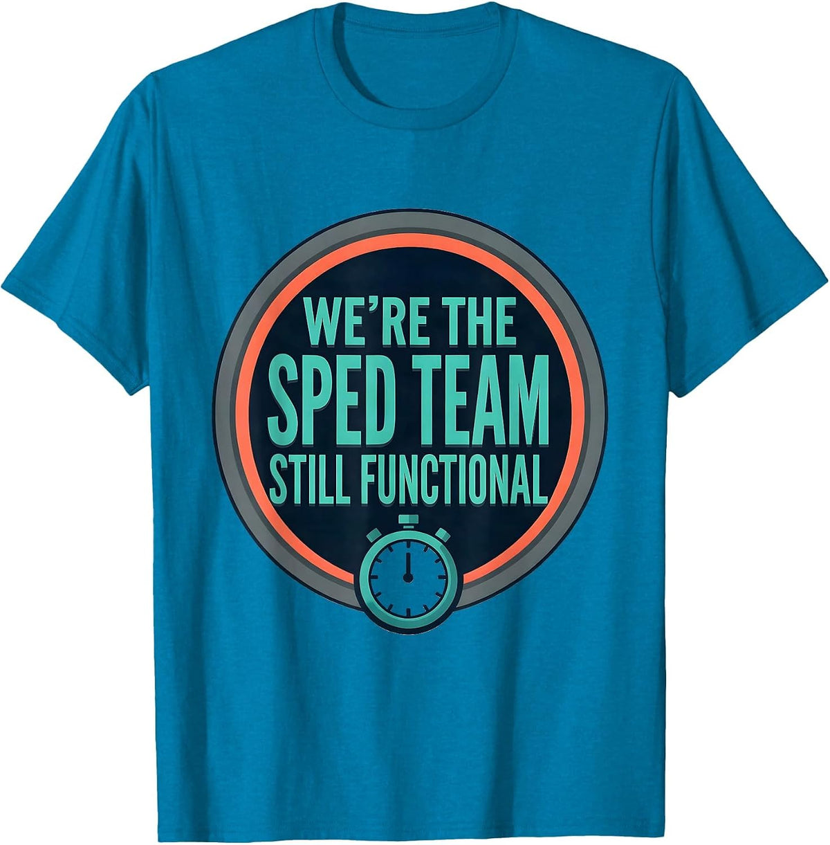 We’re The SPED Team Still Functional Funny Special Education T-Shirt - Sapphire Blue