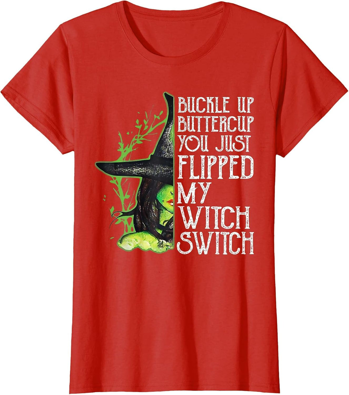 Witch Buckle Up Buttercup You just Flipped My Witch Switch T-Shirt - Red