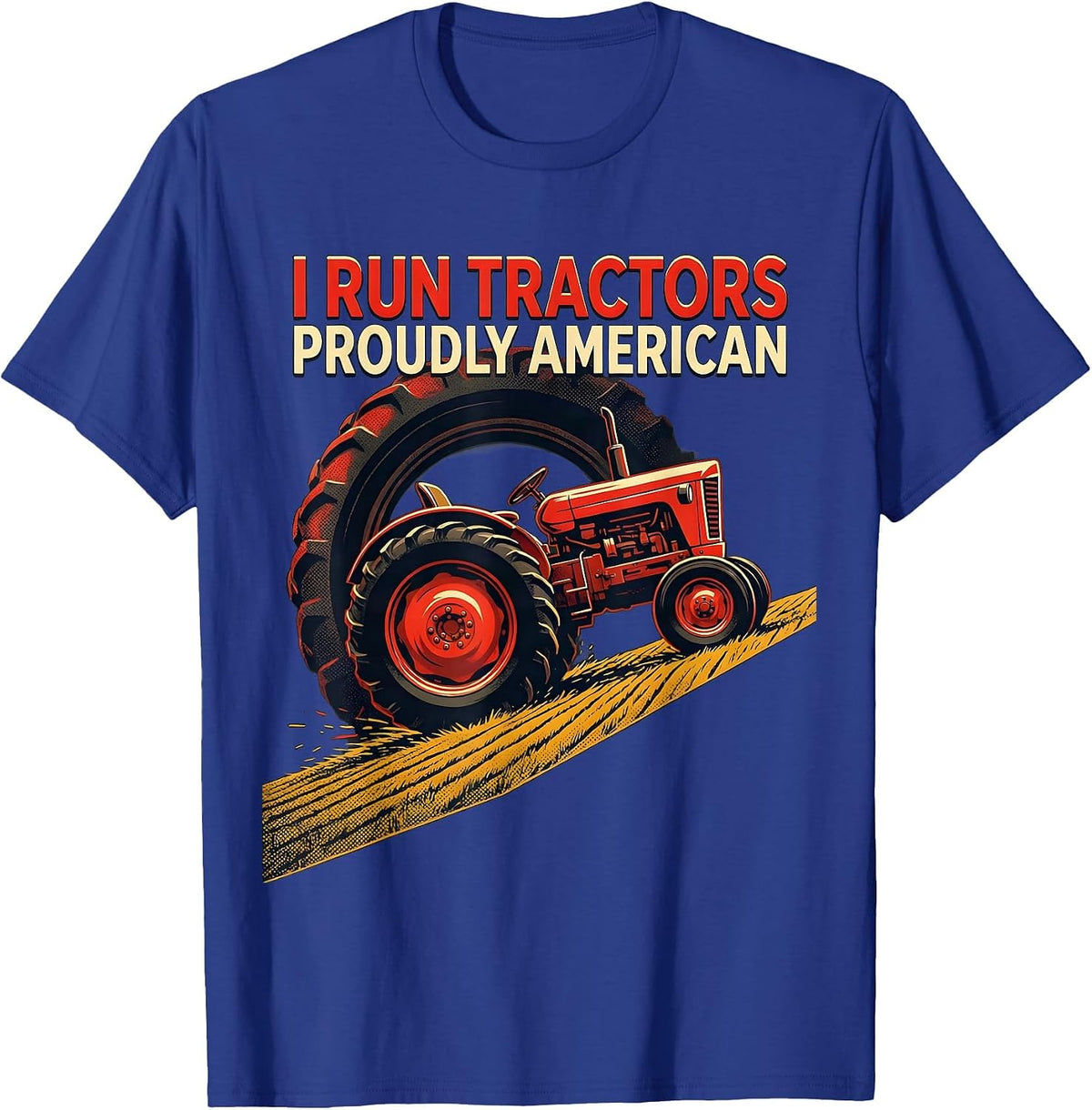 Men's I Run Tractors, Proudly American Funny Farmer Tractor Humor T-Shirt - Royal Blue