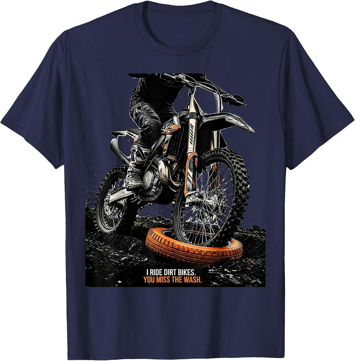 Men's I Ride Dirt Bikes You Miss The Wash Biker Humor T-Shirt - Navy Blue