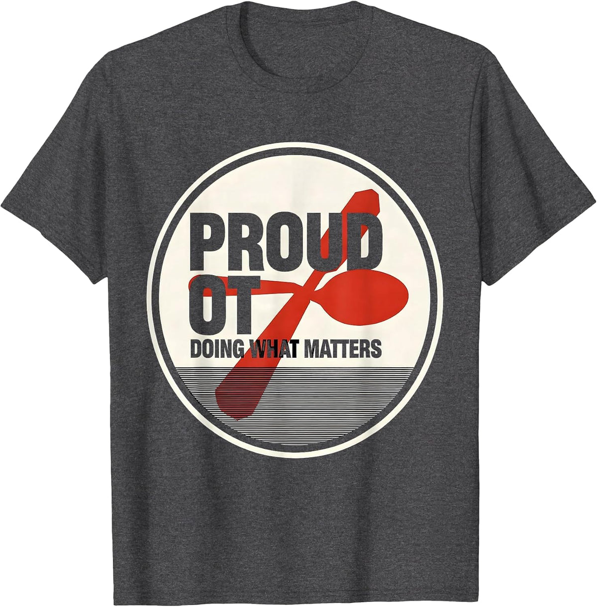 Proud OT, Doing What Matters Modernist Occupational Therapy T-Shirt - Dark Heather Grey