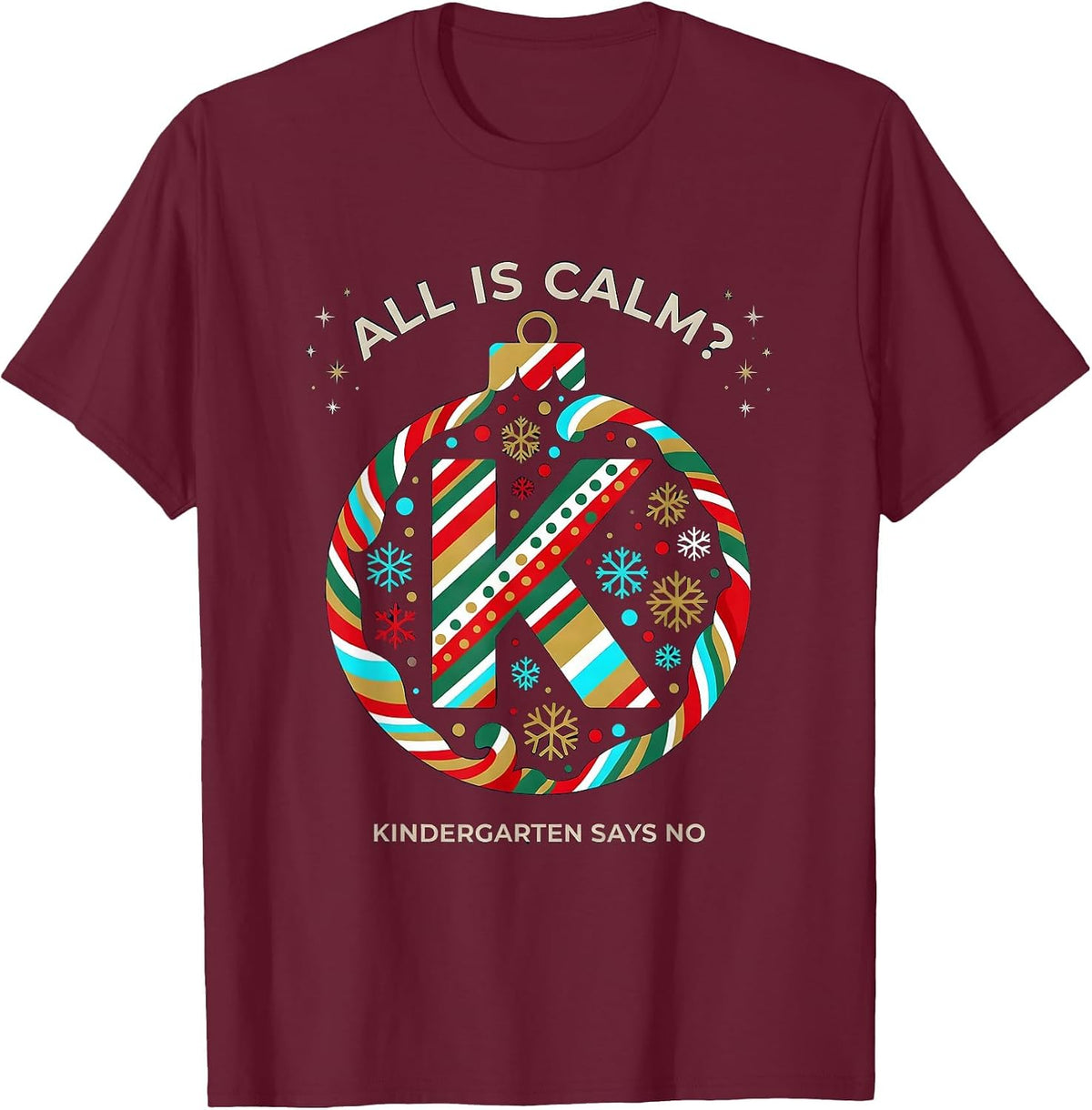 Men's All Is Calm? Kindergarten Says No Funny Teacher Christmas T-Shirt - Burgundy