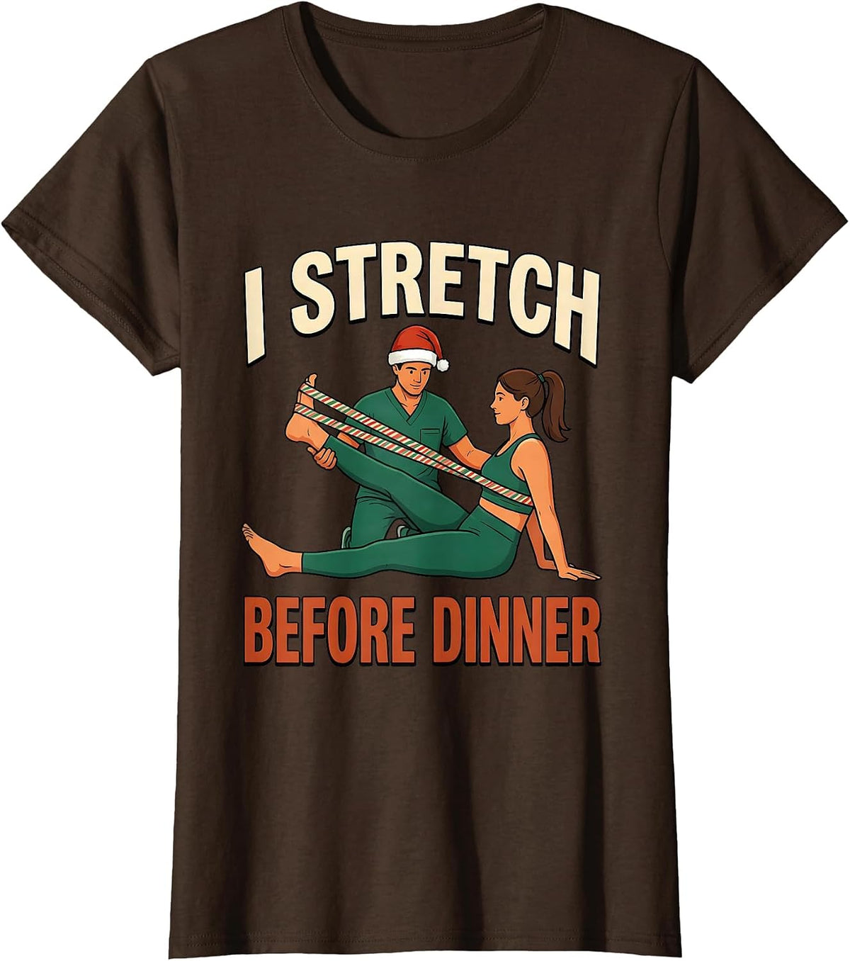 Women's I Stretch Before Dinner Funny Physical Therapy Christmas PT T-Shirt - Brown