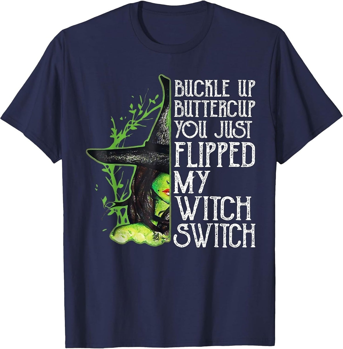 Witch Buckle Up Buttercup You just Flipped My Witch Switch T-Shirt - Navy Blue