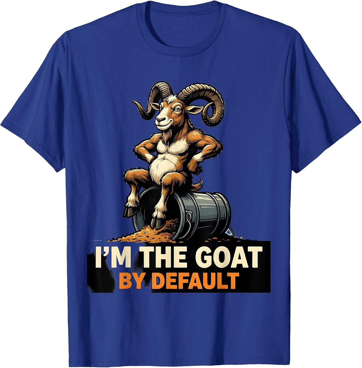 I'm The GOAT By Default Funny Goat Owner Farmer Humor T-Shirt - Royal Blue