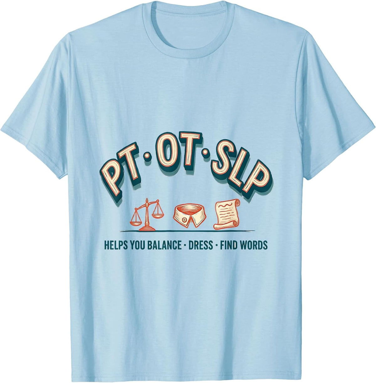 PT Helps You Balance OT Helps You Dress SLP Helps You Find T-Shirt - Baby Blue