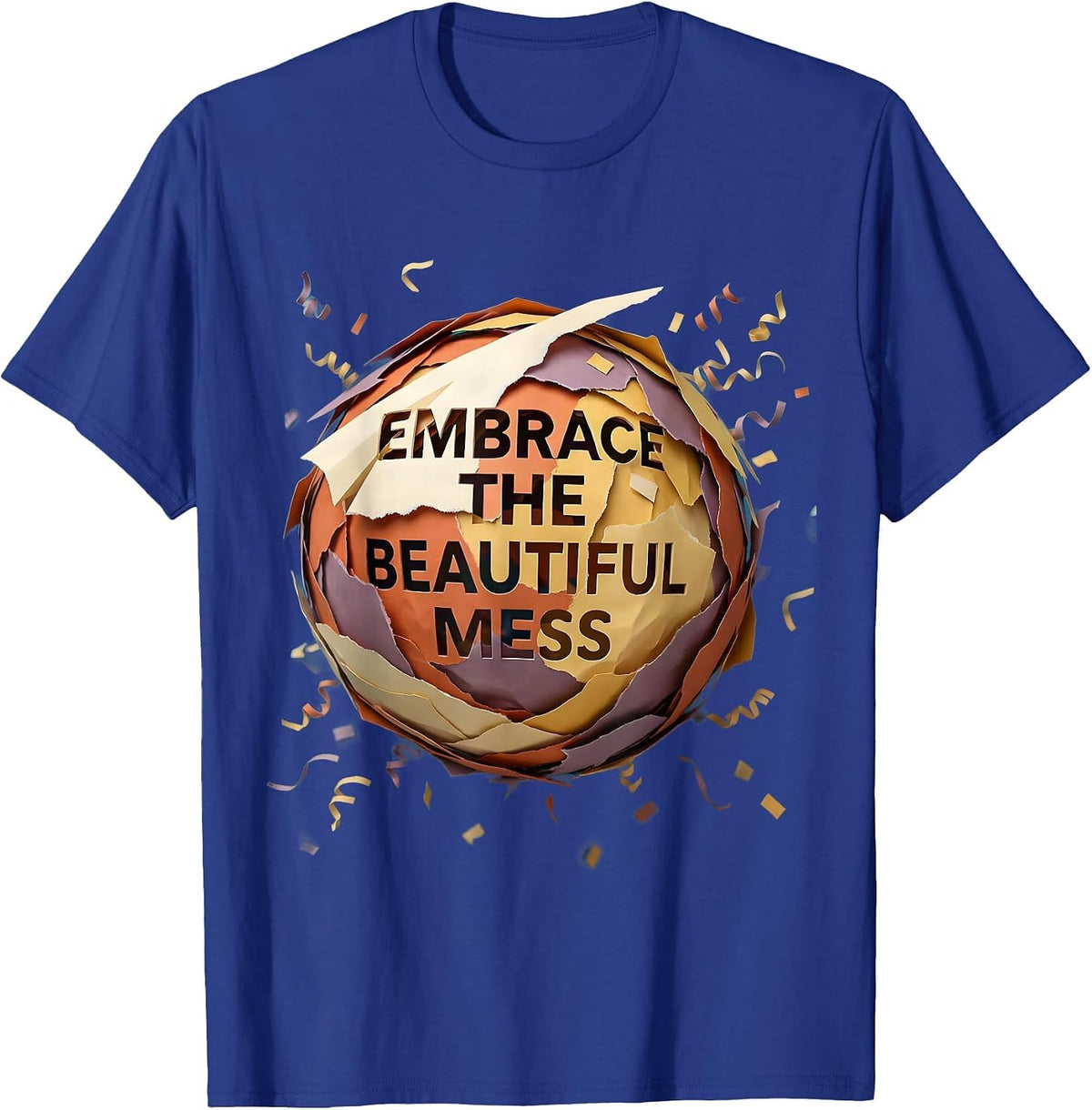 Embrace The Beautiful Mess Graphic Design T-Shirt - Royal Blue