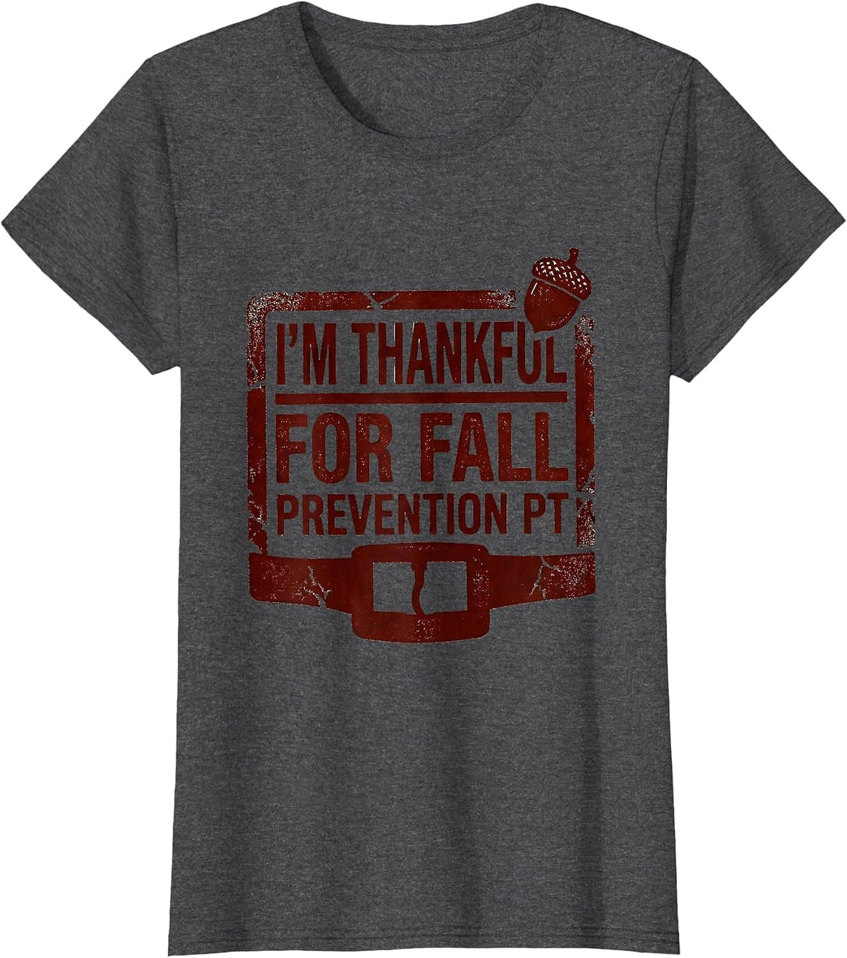 Women's I’m Thankful for Fall Prevention PT Physical Therapy T-Shirt - Dark Heather Grey