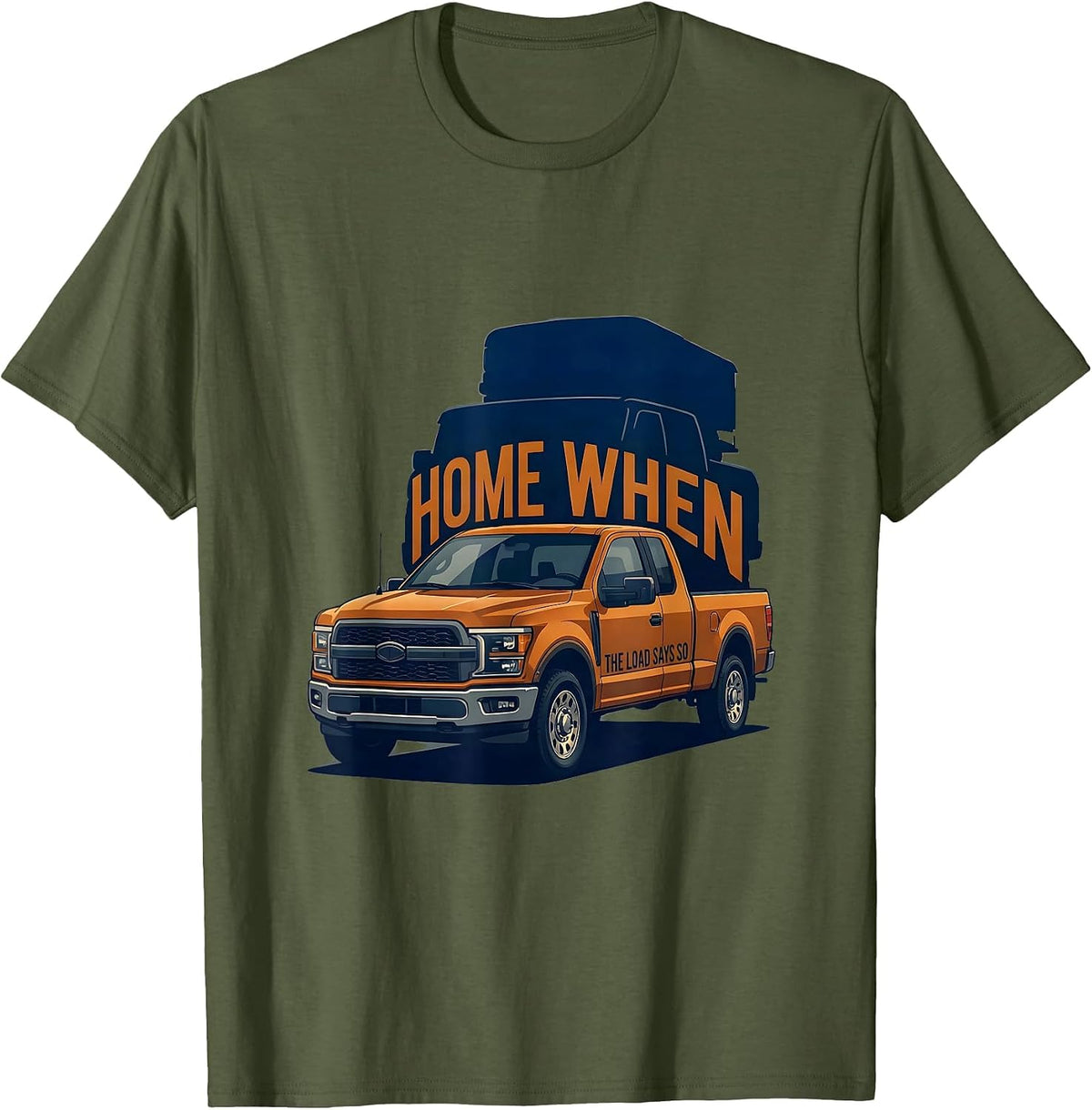 Home When The Load Says So Diesel Trucker Big Rig Mechanic T-Shirt - Olive Green
