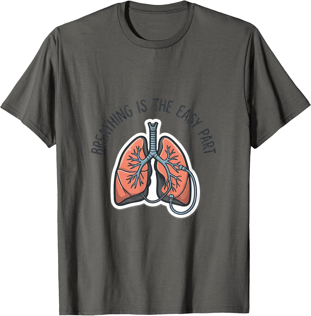 Men's Breathing Is The Easy Part Funny Respiratory Therapist RT T-Shirt - Asphalt Grey