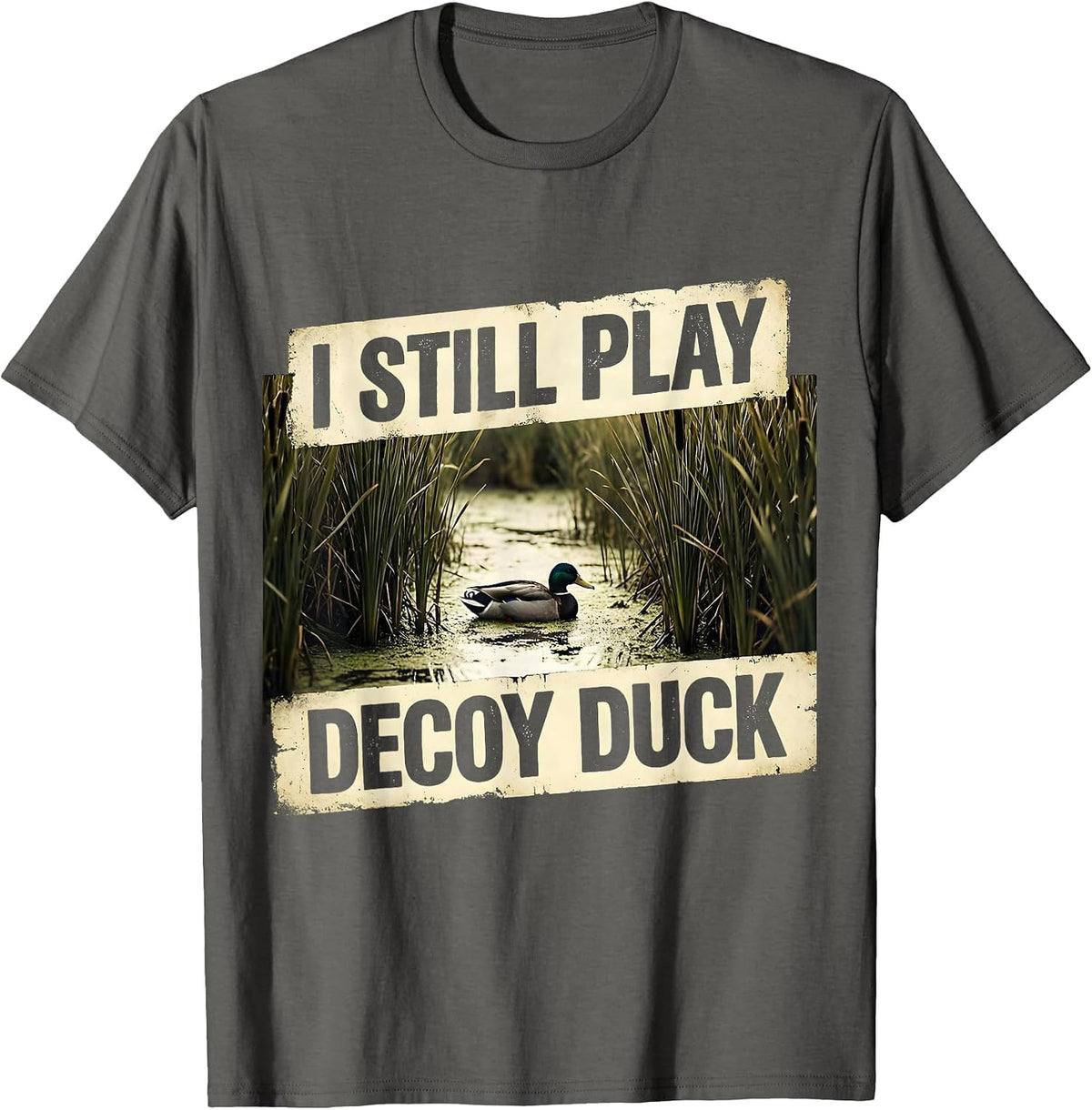 I STILL PLAY DECOY DUCK Vintage Funny Waterfowl Hunter T-Shirt - Asphalt Grey