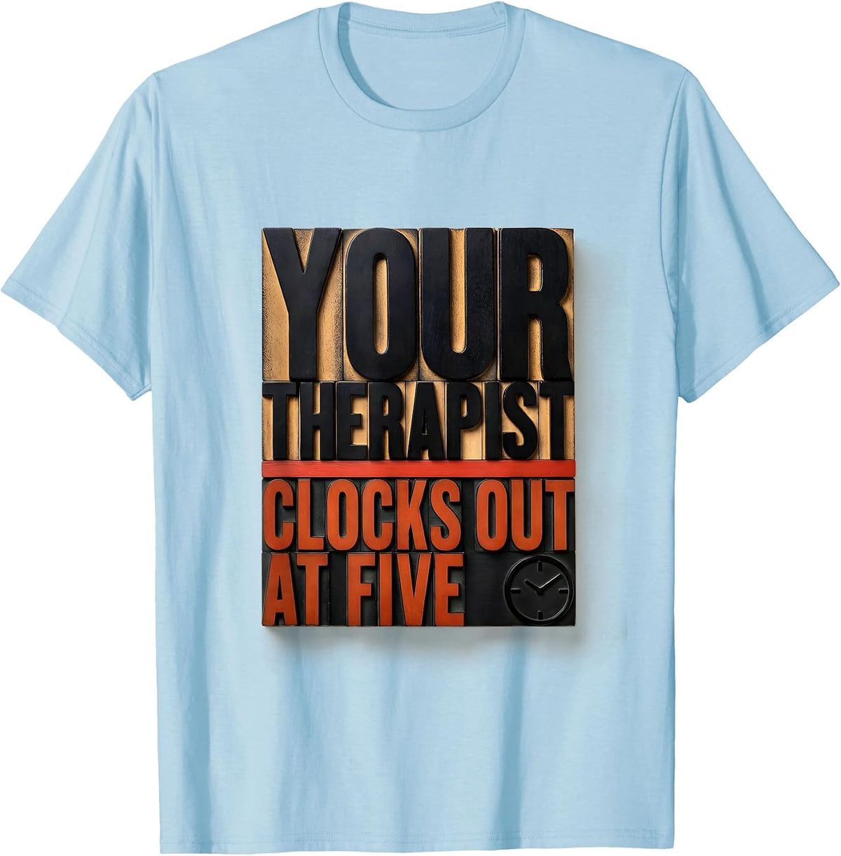 Men's Your Therapist Clocks Out At Five Funny Mental Health T-Shirt - Baby Blue