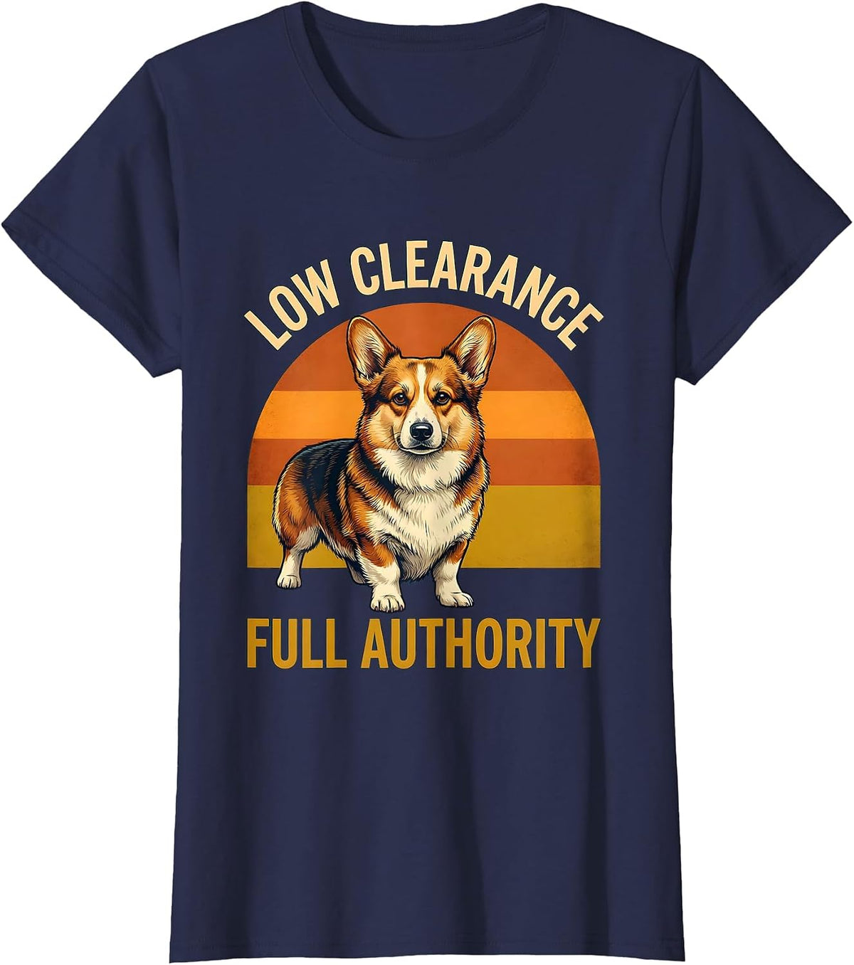 Women's Low Clearance, Full Authority Funny Corgi Dog Owner Humor T-Shirt - Navy Blue