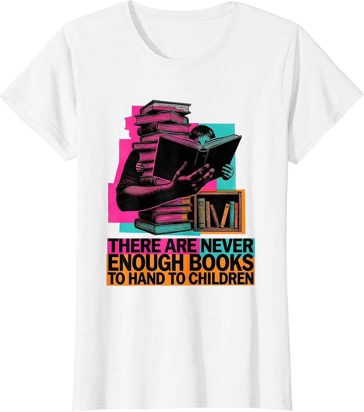 There Are Never Enough Books To Hand To Children Teacher T-Shirt - White