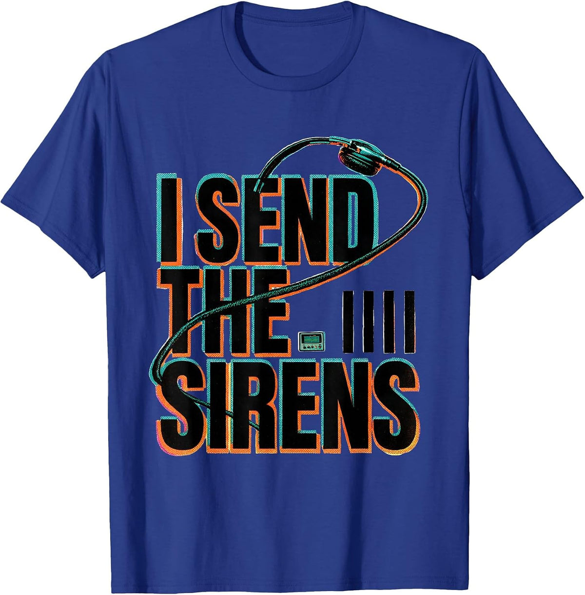 I Send The Sirens Funny 911 Dispatcher Emergency Dispatch T-Shirt - Royal Blue