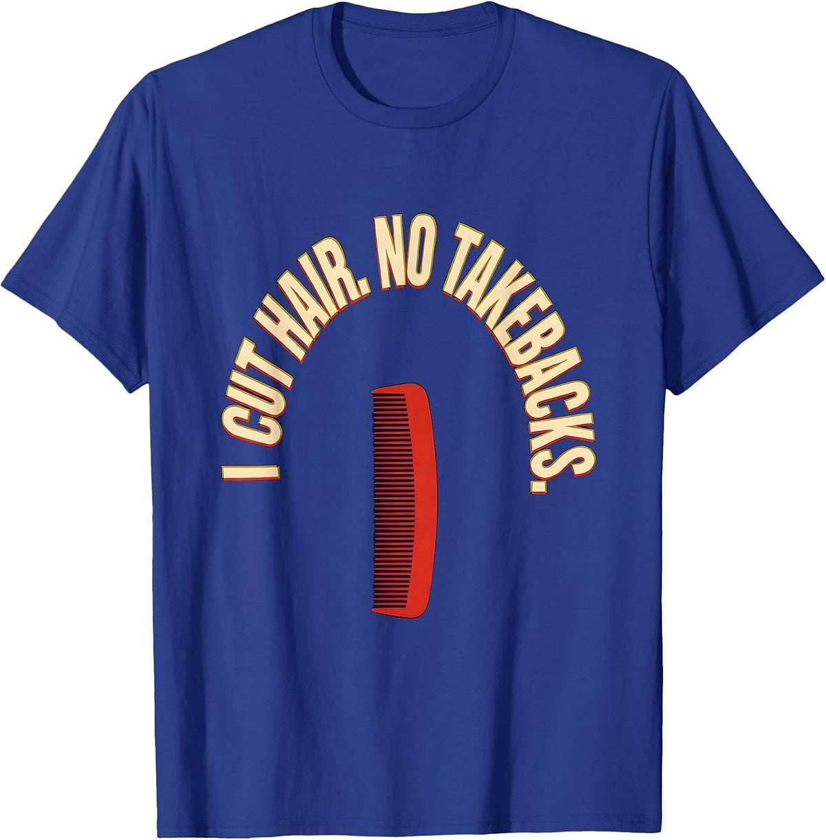 I Cut Hair No Takebacks Funny Barber Gift Hairstylist Humor T-Shirt - Royal Blue