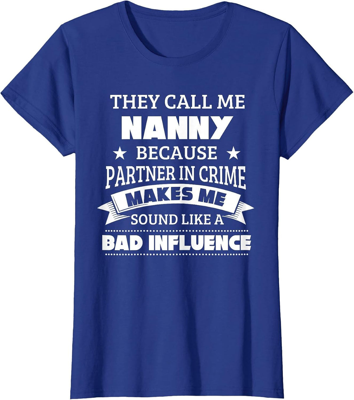 They Call Me Nanny Because Partner in Crime Funny Shirt T-Shirt - Royal Blue