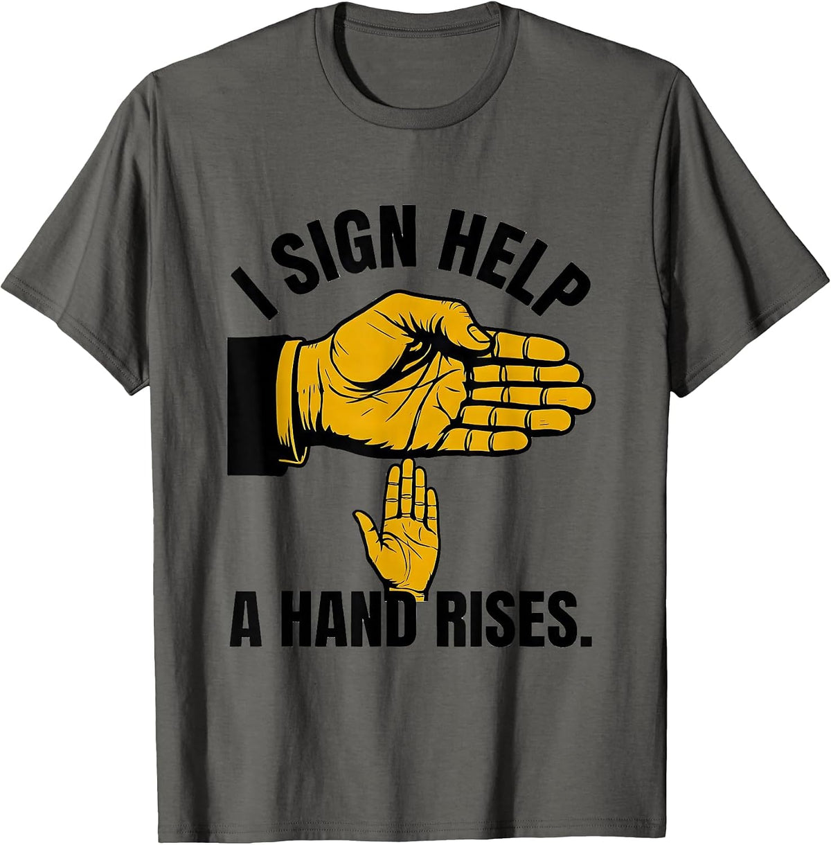 Men's I Sign Help A Hand Rises Inclusive ASL Teacher Inclusion T-Shirt - Asphalt Grey