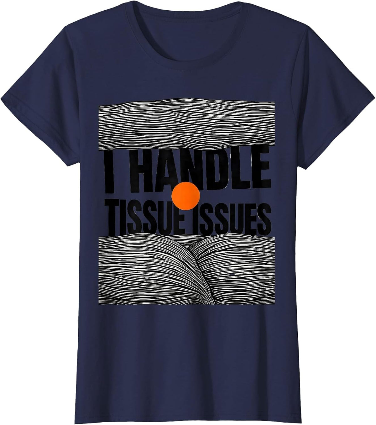 Women's I Handle Tissue Issues Funny Massage Therapist LMT Gift T-Shirt - Navy Blue