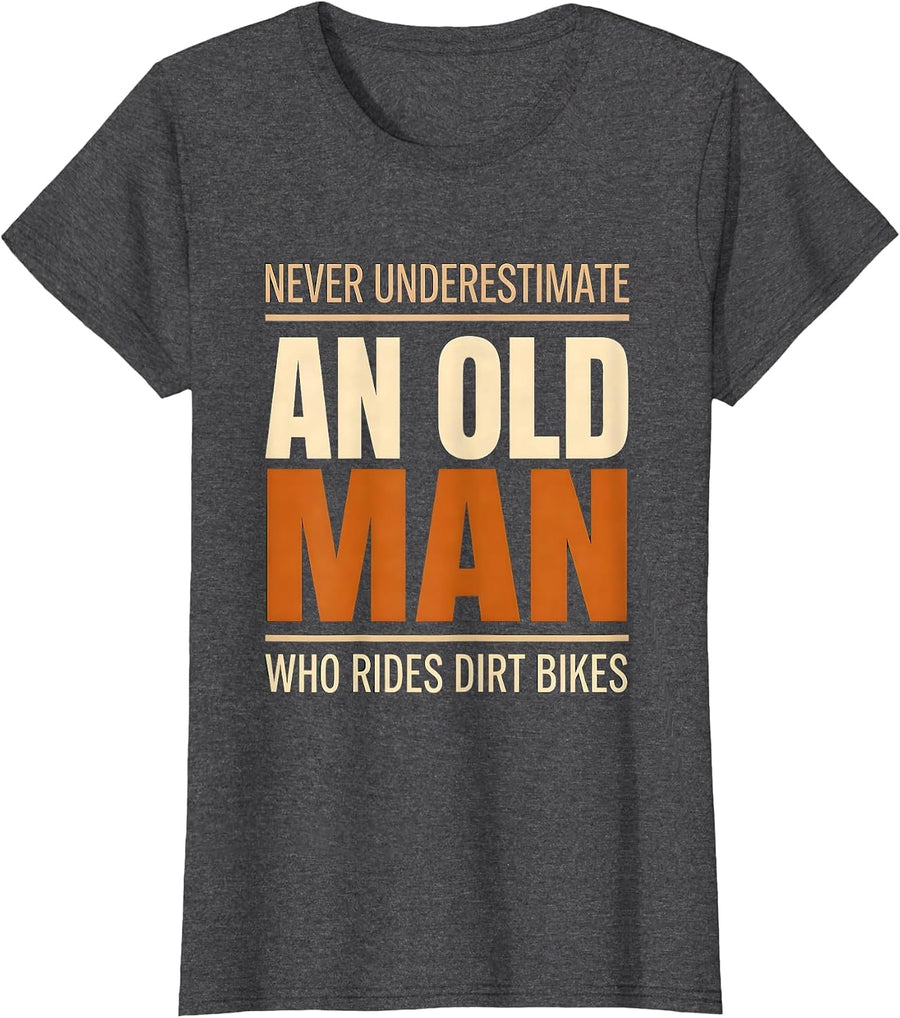 Women's Never Underestimate An Old Man Who Rides Dirt Bikes Humor T-Shirt - Dark Heather Grey