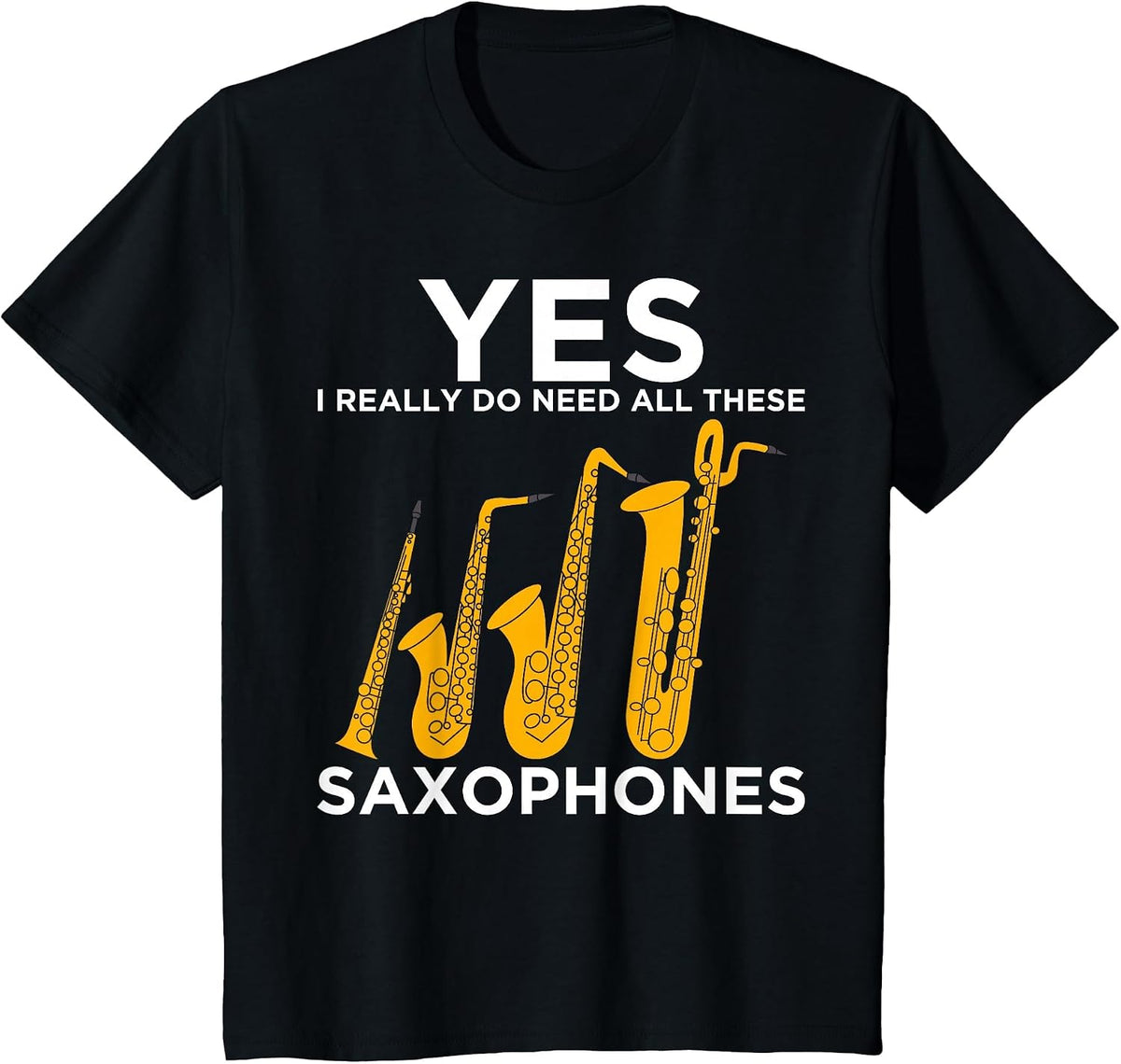 Yes I Really Do Need All These Saxophones T-Shirt T-Shirt - Black