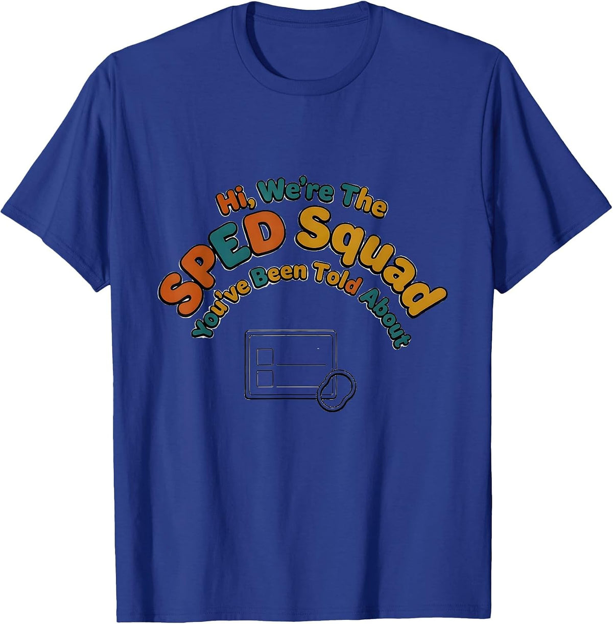 Men's Hi, We're The SPED Squad You've Been Told About Teacher T-Shirt - Royal Blue