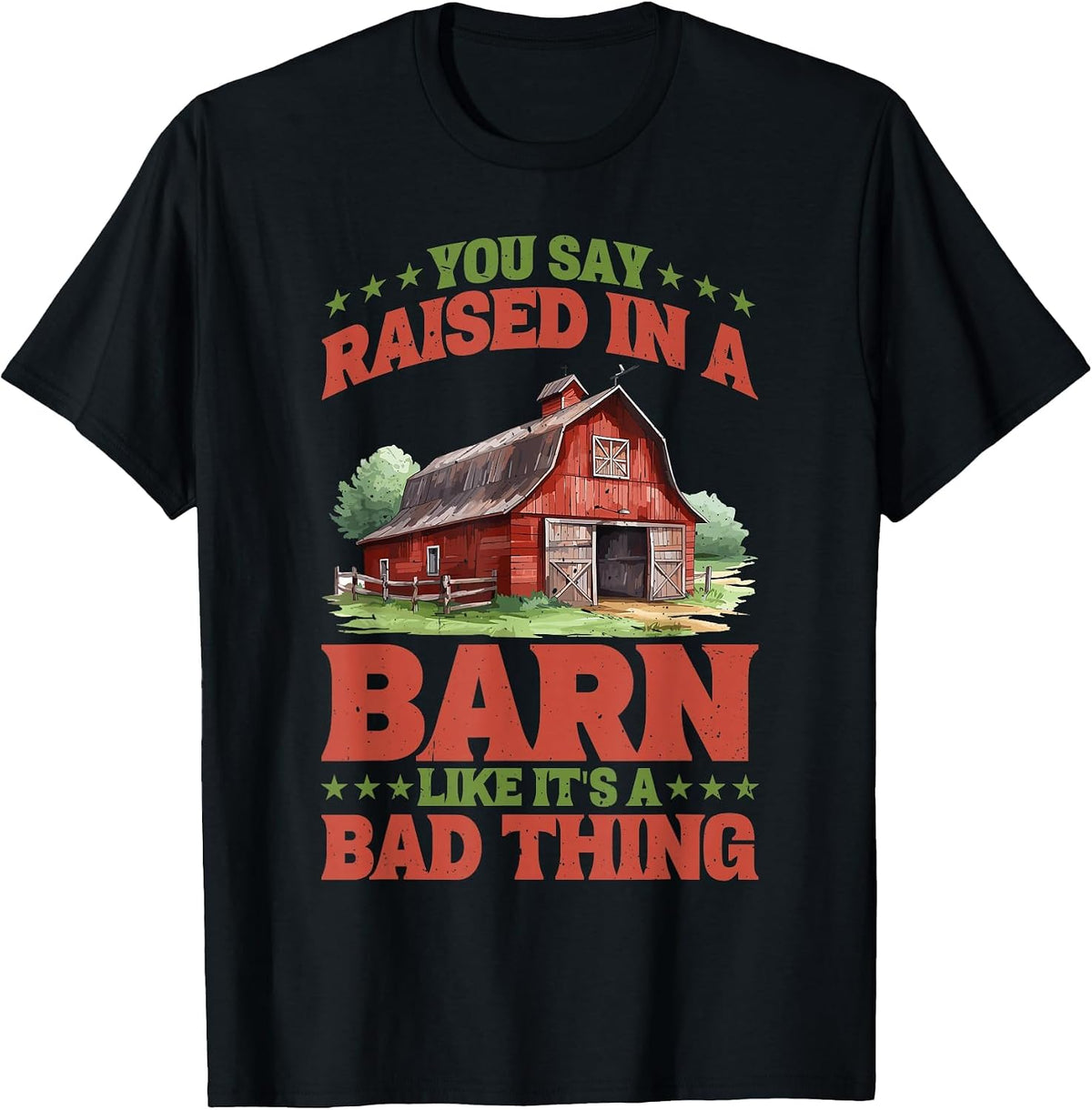 You Say Raised in A Barn Like It's A Bad Thing - T-Shirt - Black