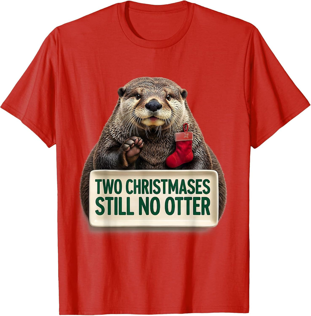 Men's Two Christmases Still No Otter Funny Ugly Christmas Otter T-Shirt - Red