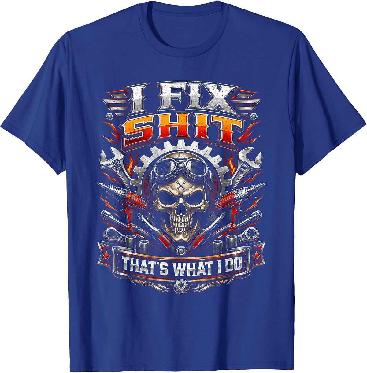 I Fix Shit That's What I Do Funny Mechanic Car Guy Men Dad T-Shirt - Royal Blue