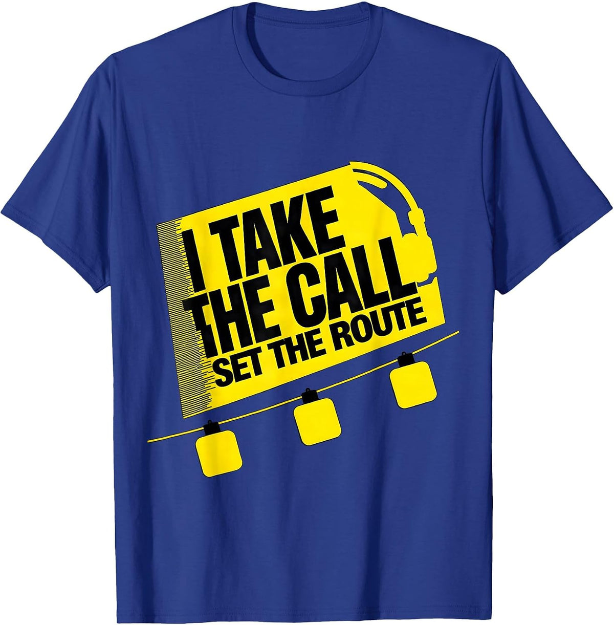 I Take The Call, Set The Route Funny 911 Dispatcher T-Shirt - Royal Blue